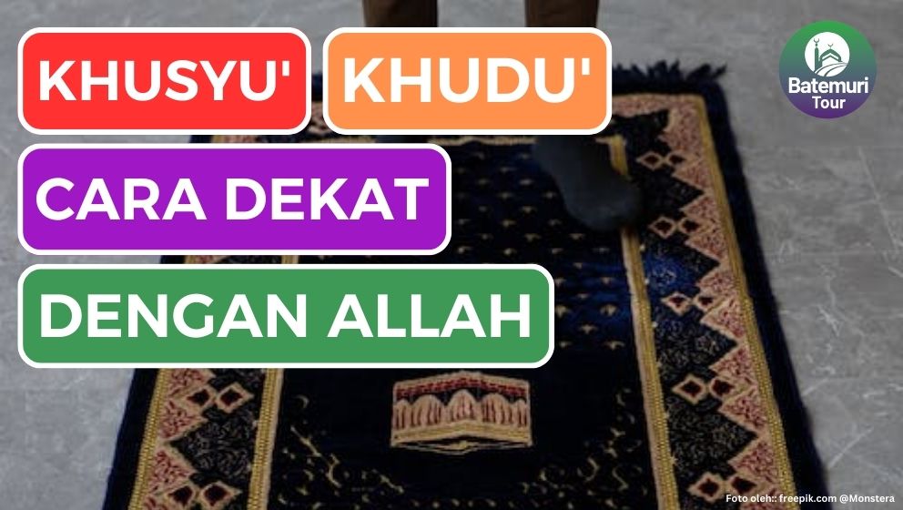 Ingin Merasa Dekat dengan Allah? Lakukan dua Hal ini: Khusyu' dan Khudhu'